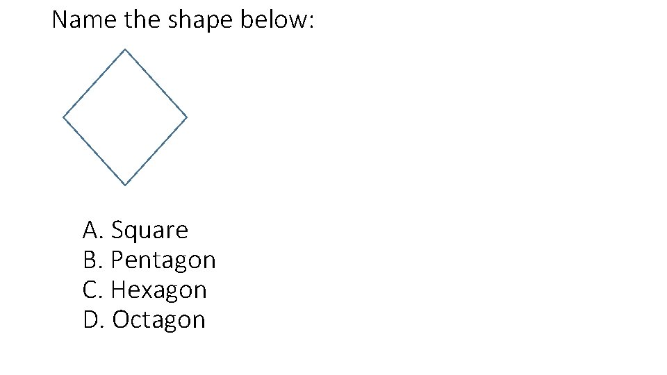 Name the shape below: A. Square B. Pentagon C. Hexagon D. Octagon 