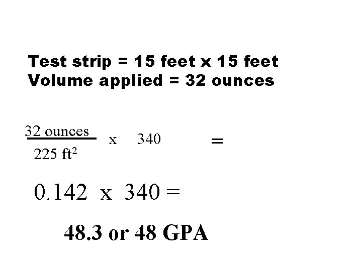Test strip = 15 feet x 15 feet Volume applied = 32 ounces 225