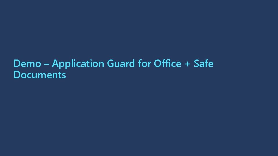 Demo – Application Guard for Office + Safe Documents 