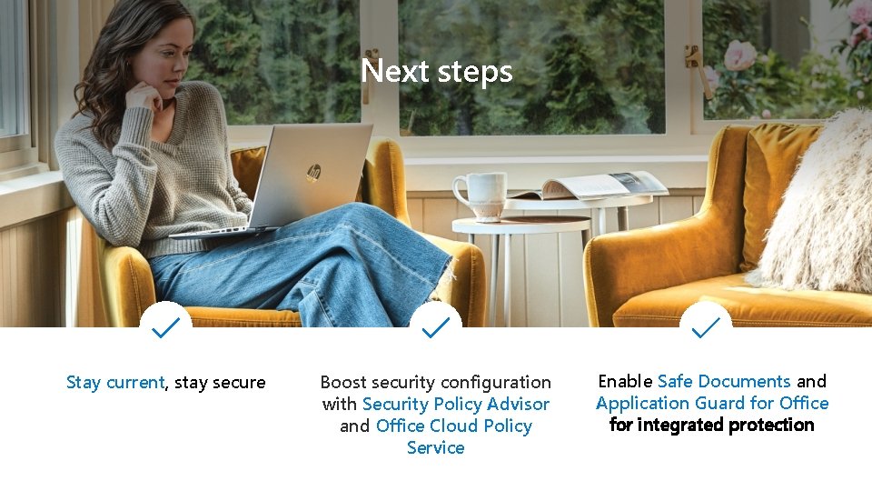 Next steps Stay current, stay secure Boost security configuration with Security Policy Advisor and