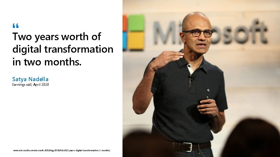 Two years worth of digital transformation in two months. Satya Nadella Earnings call, April