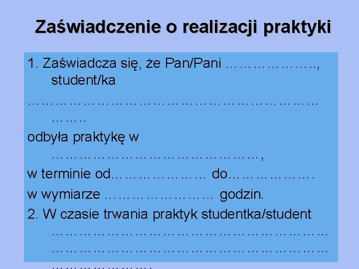 Zaświadczenie o realizacji praktyki 1. Zaświadcza się, że Pan/Pani ………………. . , student/ka ……………………………