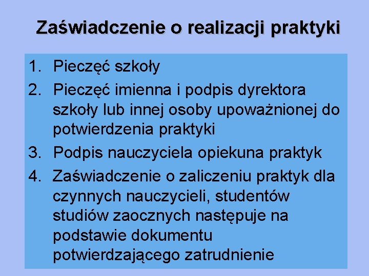 Zaświadczenie o realizacji praktyki 1. Pieczęć szkoły 2. Pieczęć imienna i podpis dyrektora szkoły