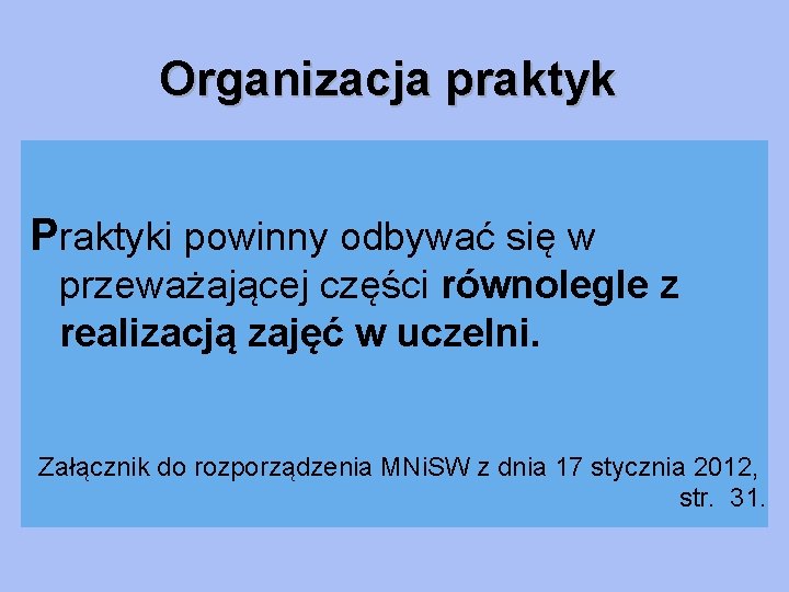 Organizacja praktyk Praktyki powinny odbywać się w przeważającej części równolegle z realizacją zajęć w