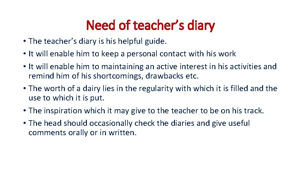 Need of teacher’s diary • The teacher’s diary is helpful guide. • It will