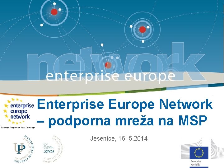 Storitve mreže EEN | 16. 05. 2014 | Enterprise Europe Network – podporna mreža