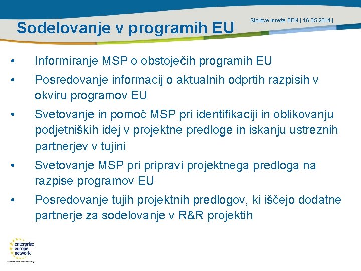 Sodelovanje v programih EU Storitve mreže EEN | 16. 05. 2014 | • Informiranje