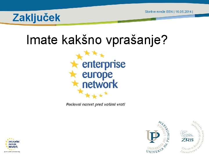 Zaključek Storitve mreže EEN | 16. 05. 2014 | Imate kakšno vprašanje? 