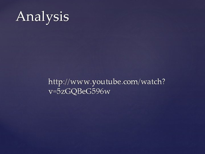 Analysis http: //www. youtube. com/watch? v=5 z. GQBe. G 596 w 