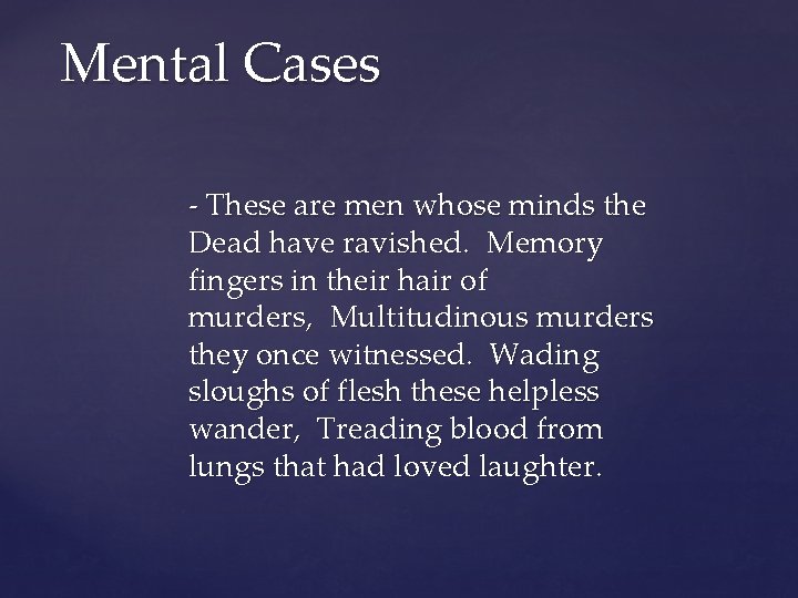 Mental Cases - These are men whose minds the Dead have ravished. Memory fingers