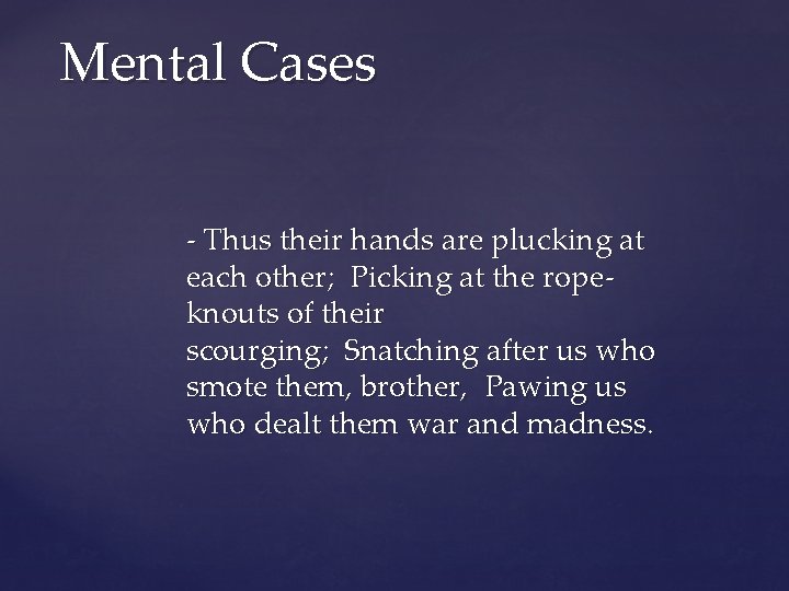 Mental Cases - Thus their hands are plucking at each other; Picking at the