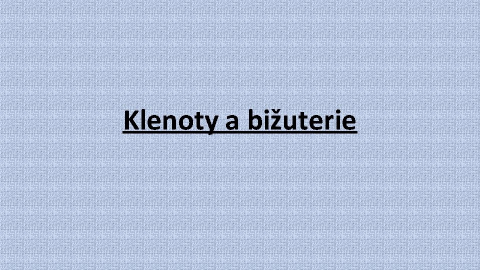 Klenoty a bižuterie 