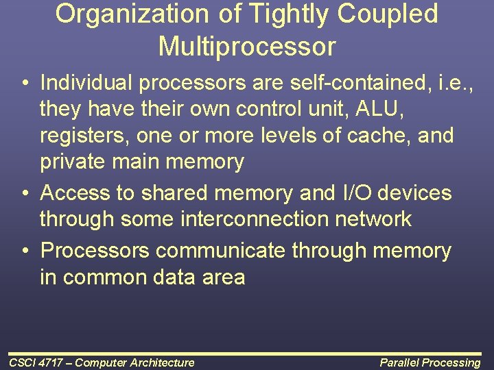 Organization of Tightly Coupled Multiprocessor • Individual processors are self-contained, i. e. , they