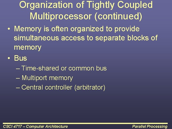 Organization of Tightly Coupled Multiprocessor (continued) • Memory is often organized to provide simultaneous