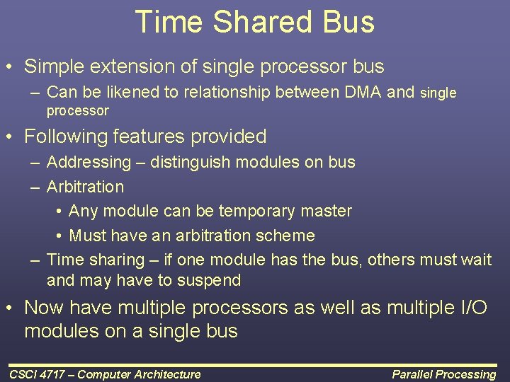 Time Shared Bus • Simple extension of single processor bus – Can be likened