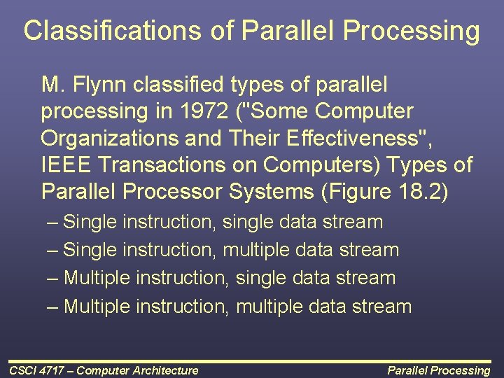 Classifications of Parallel Processing M. Flynn classified types of parallel processing in 1972 ("Some