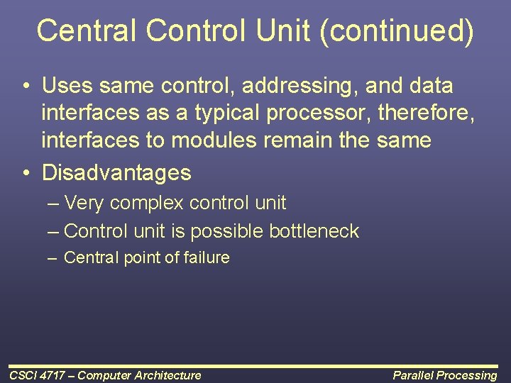 Central Control Unit (continued) • Uses same control, addressing, and data interfaces as a