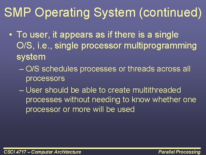 SMP Operating System (continued) • To user, it appears as if there is a