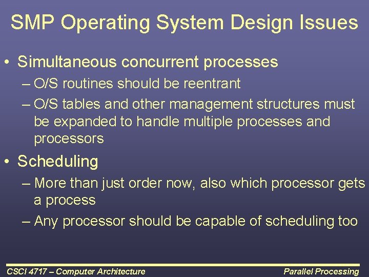 SMP Operating System Design Issues • Simultaneous concurrent processes – O/S routines should be