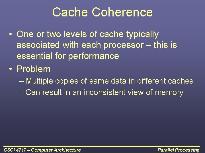 Cache Coherence • One or two levels of cache typically associated with each processor