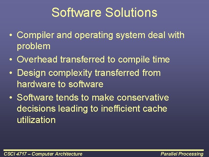 Software Solutions • Compiler and operating system deal with problem • Overhead transferred to