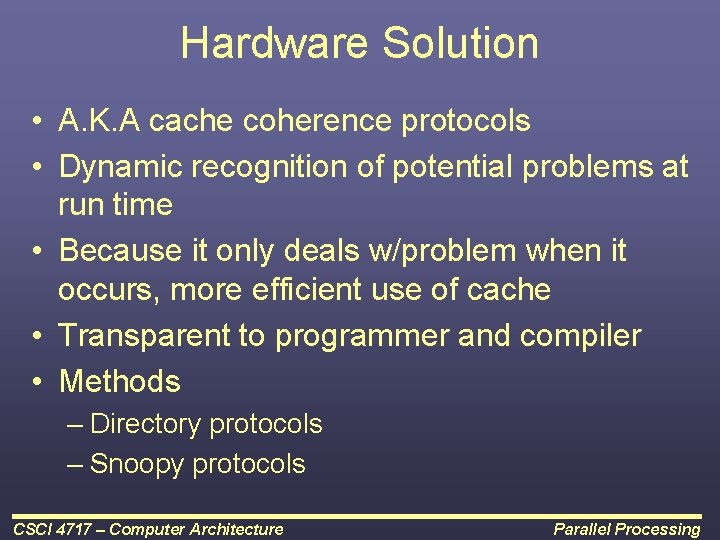 Hardware Solution • A. K. A cache coherence protocols • Dynamic recognition of potential