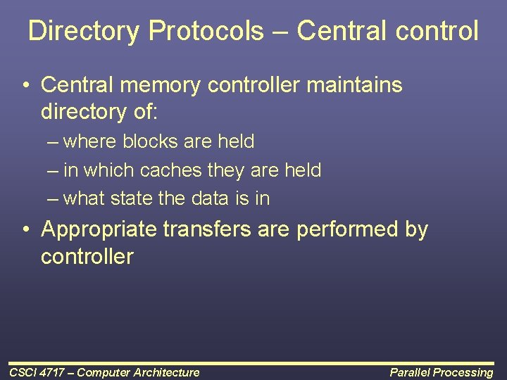 Directory Protocols – Central control • Central memory controller maintains directory of: – where