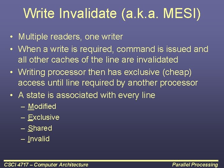 Write Invalidate (a. k. a. MESI) • Multiple readers, one writer • When a