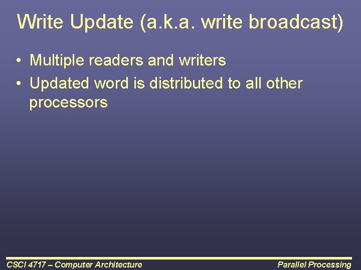 Write Update (a. k. a. write broadcast) • Multiple readers and writers • Updated