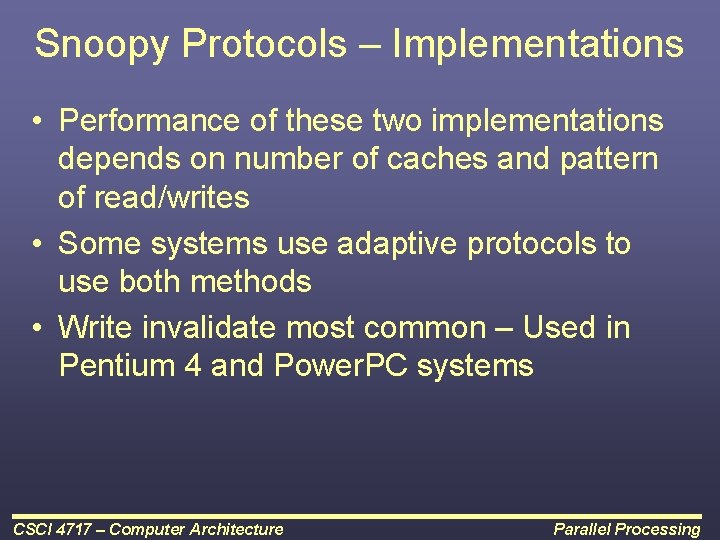 Snoopy Protocols – Implementations • Performance of these two implementations depends on number of