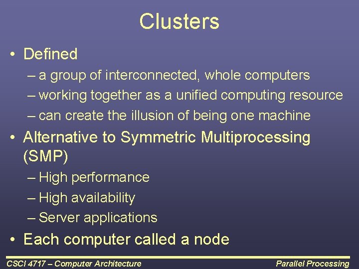 Clusters • Defined – a group of interconnected, whole computers – working together as