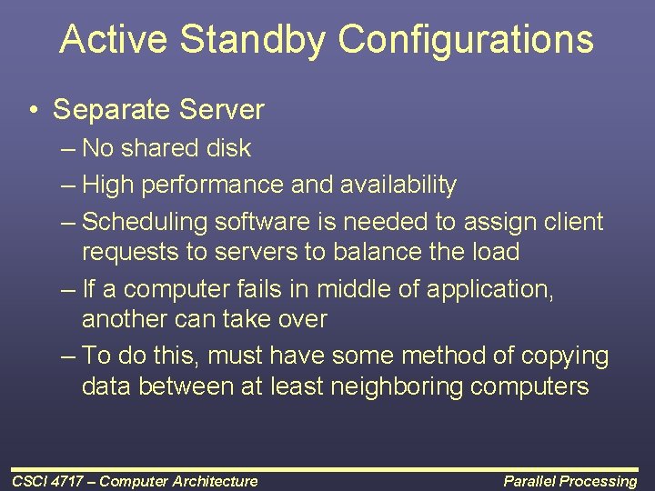 Active Standby Configurations • Separate Server – No shared disk – High performance and