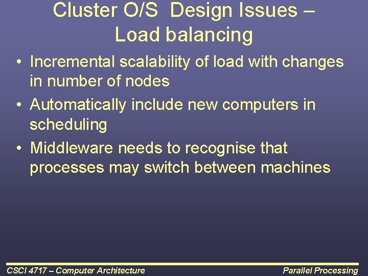 Cluster O/S Design Issues – Load balancing • Incremental scalability of load with changes