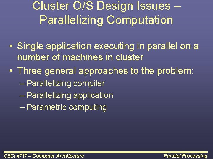 Cluster O/S Design Issues – Parallelizing Computation • Single application executing in parallel on