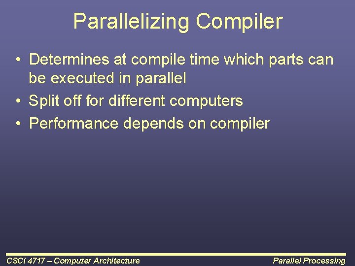 Parallelizing Compiler • Determines at compile time which parts can be executed in parallel
