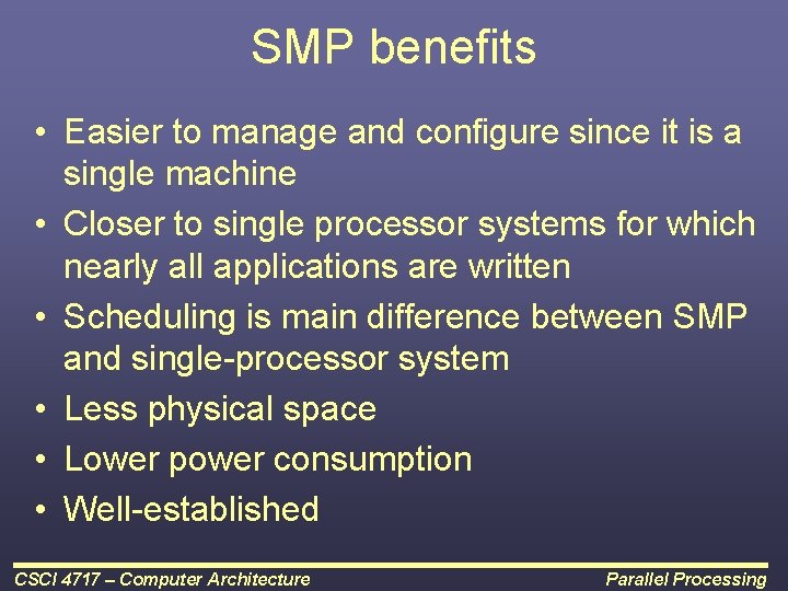 SMP benefits • Easier to manage and configure since it is a single machine