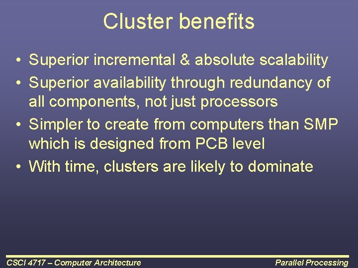 Cluster benefits • Superior incremental & absolute scalability • Superior availability through redundancy of