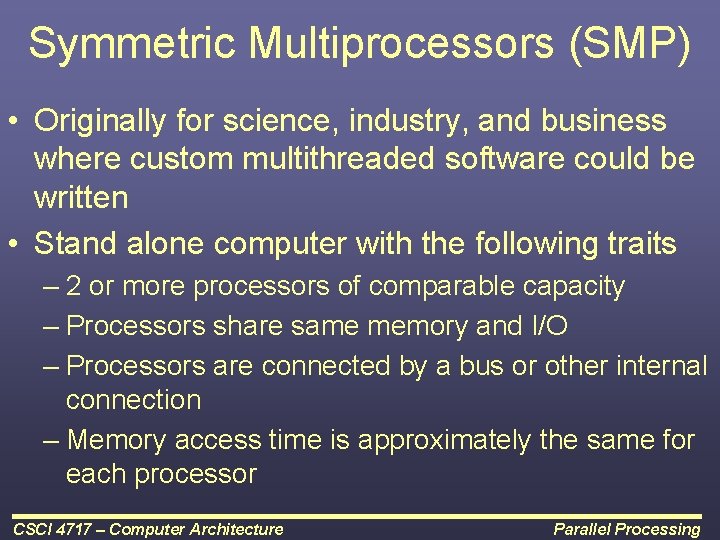 Symmetric Multiprocessors (SMP) • Originally for science, industry, and business where custom multithreaded software