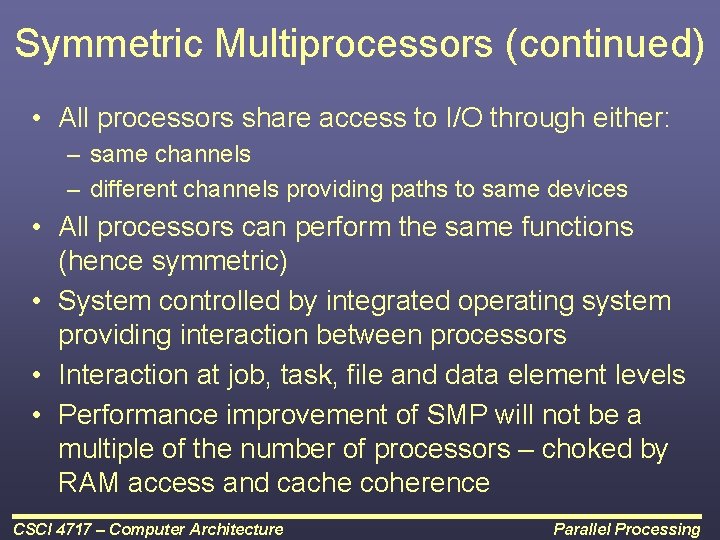 Symmetric Multiprocessors (continued) • All processors share access to I/O through either: – same