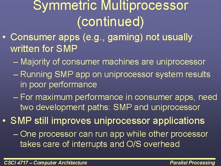 Symmetric Multiprocessor (continued) • Consumer apps (e. g. , gaming) not usually written for