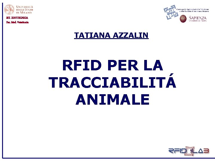 IST. ZOOTECNICA Fac. Med. Veterinaria TATIANA AZZALIN RFID PER LA TRACCIABILITÁ ANIMALE 