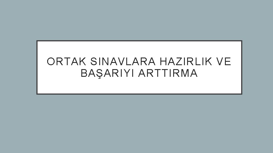 ORTAK SINAVLARA HAZIRLIK VE BAŞARIYI ARTTIRMA 