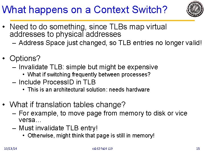 What happens on a Context Switch? • Need to do something, since TLBs map
