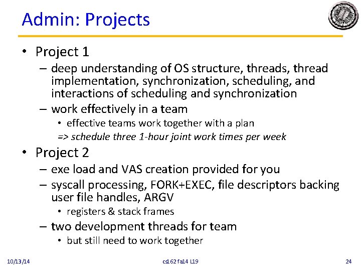 Admin: Projects • Project 1 – deep understanding of OS structure, threads, thread implementation,