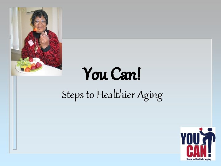 You Can! Steps to Healthier Aging 