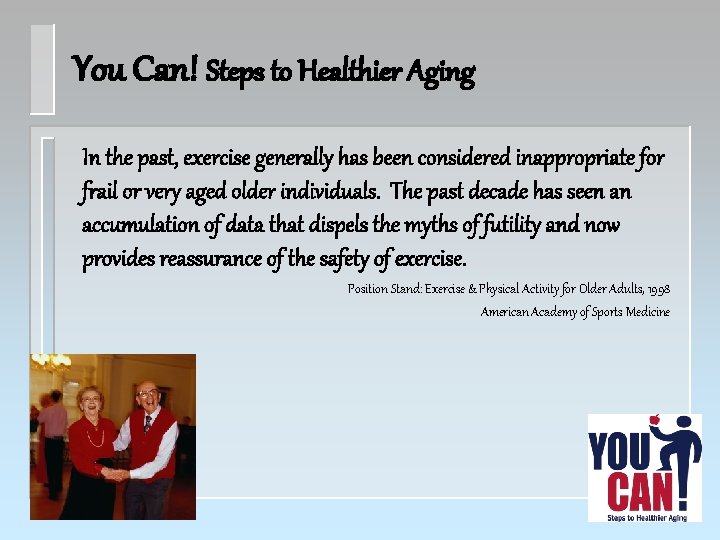 You Can! Steps to Healthier Aging In the past, exercise generally has been considered