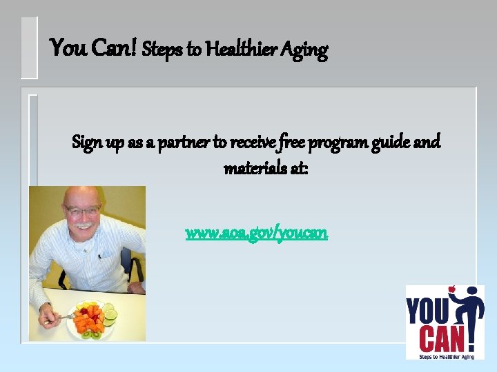 You Can! Steps to Healthier Aging Sign up as a partner to receive free