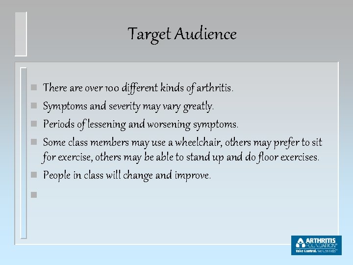 Target Audience n n n There are over 100 different kinds of arthritis. Symptoms