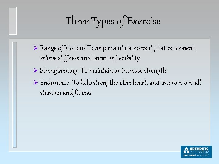 Three Types of Exercise Ø Range of Motion- To help maintain normal joint movement,