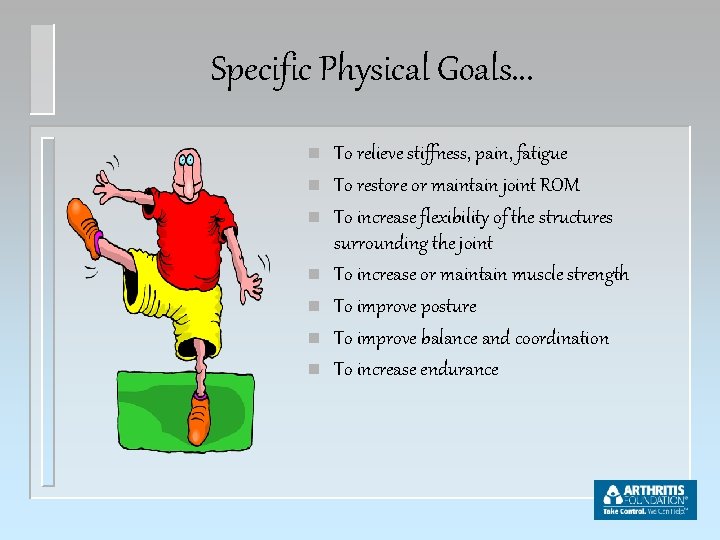 Specific Physical Goals. . . n n n n To relieve stiffness, pain, fatigue